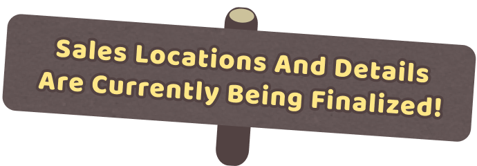 Sales locations are currently being finalized!