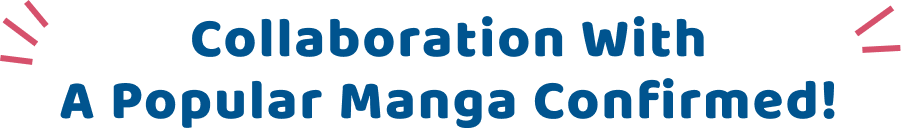 Collaboration with a Popular Manga Confirmed!